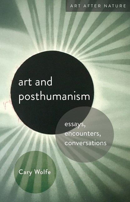 Art and Posthumanism, Cary Wolfe - Paperback - 9781517912833