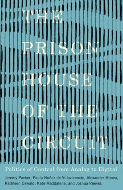 The Prison House of the Circuit, Jeremy Packer ; Paula Nunez de Villavicencio ; Alexander Monea ; Kathleen Oswald - Paperback - 9781517914172