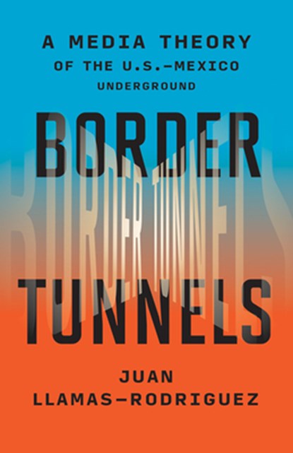 Border Tunnels, Juan Llamas-Rodriguez - Paperback - 9781517914295