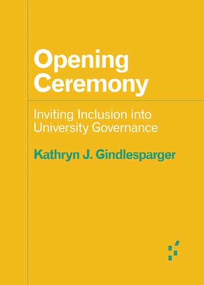 Opening Ceremony: Inviting Inclusion Into University Governance, Kathryn J. Gindlesparger - Paperback - 9781517915926