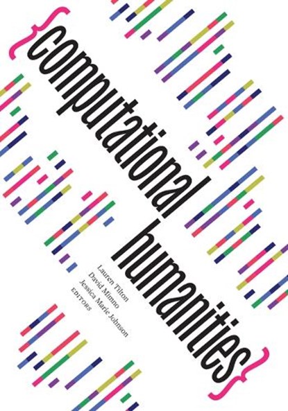 Computational Humanities, Jessica Marie Johnson ; David Mimno ; Lauren Tilton - Paperback - 9781517915988