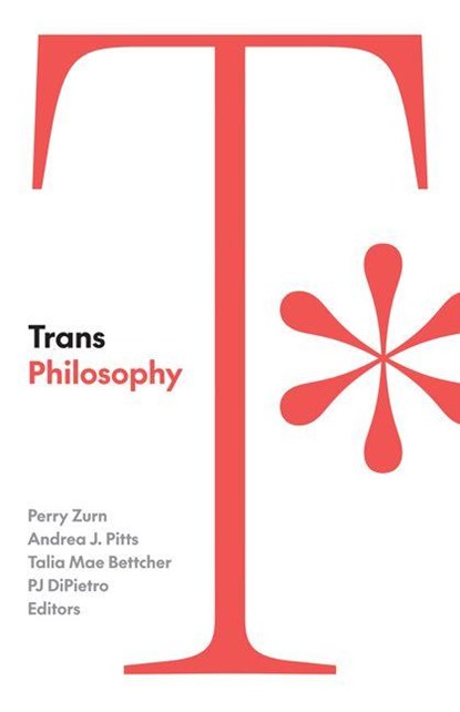 Trans Philosophy, Perry Zurn ; Andrea J. Pitts ; Talia Mae Bettcher - Paperback - 9781517917043