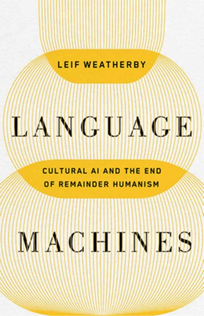 Language Machines Volume 74, Leif Weatherby - Paperback - 9781517919320
