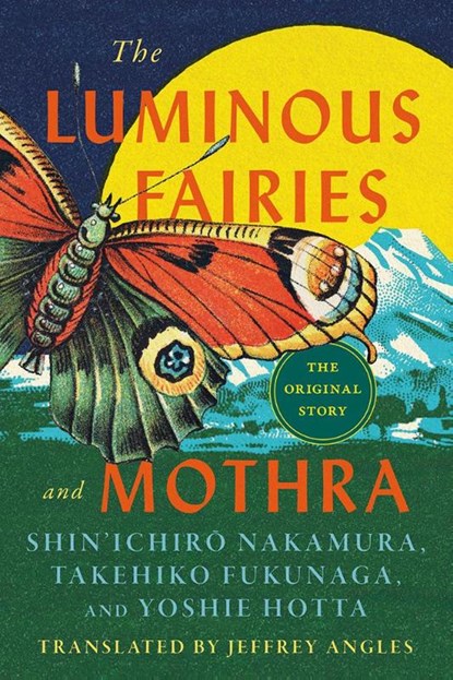 The Luminous Fairies and Mothra, Takehiko Fukunaga ; Yoshie Hotta ; Shin'ichiro Nakamura - Paperback - 9781517920012