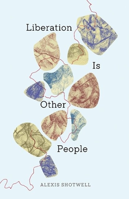 Liberation Is Other People, Alexis Shotwell - Paperback - 9781517921668