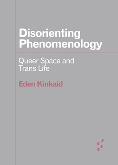 Disorienting Phenomenology, Eden Kinkaid - Paperback - 9781517921743