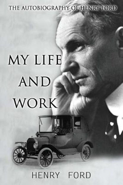 MY Life And Work: The Autobiography Of Henry Ford, Henry Ford - Paperback - 9781518686269