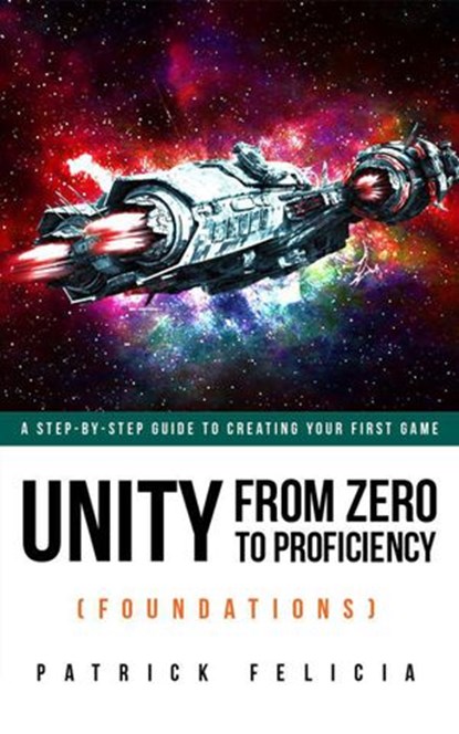 Unity from Zero to Proficiency (Foundations) Fifth Edition, Patrick Felicia - Ebook - 9781518699894