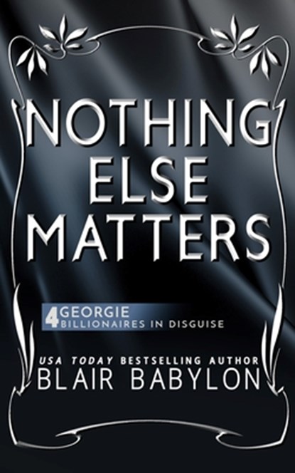 Nothing Else Matters: (Billionaires in Disguise: Georgie and Rock Stars in Disguise: Xan, Book 4): A New Adult Rock Star Romance, Blair Babylon - Paperback - 9781518711282