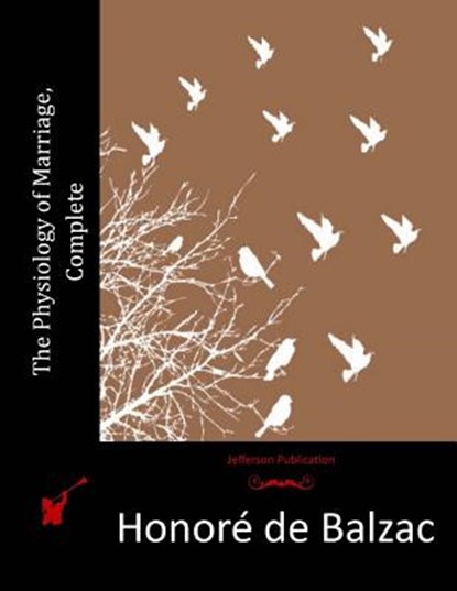 The Physiology of Marriage, Complete, Honore De Balzac - Paperback - 9781518718441