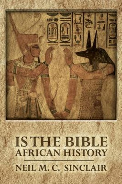 Is The Bible African History, Neil M. C. Sinclair - Paperback - 9781518737398