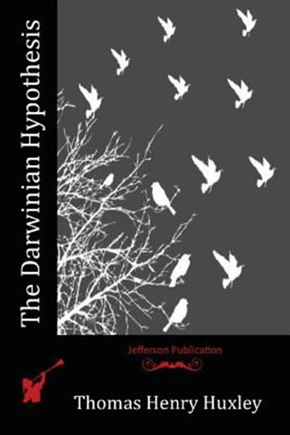 The Darwinian Hypothesis, Thomas Henry Huxley - Paperback - 9781518822742