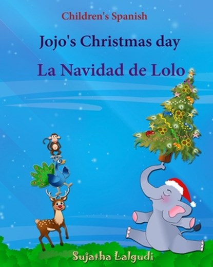 Children's Spanish: Jojo's Christmas day. La Navidad de Lolo (Christmas book): Children's Picture book English-Spanish (Bilingual Edition), Sujatha Lalgudi - Paperback - 9781518832185