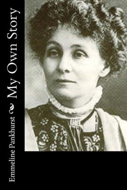 My Own Story, Emmeline Pankhurst - Paperback - 9781518898198