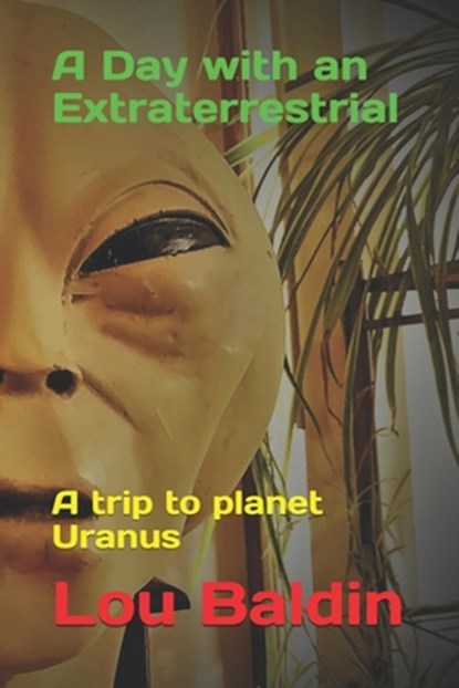 A Day with an Extraterrestrial, Lou Baldin - Paperback - 9781519099327