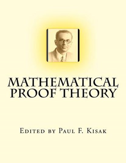 Mathematical Proof Theory, Paul F Kisak - Paperback - 9781519102447