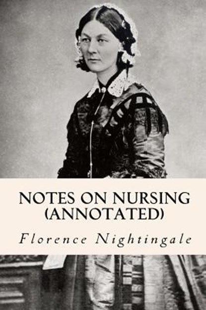 Notes on Nursing (annotated), Florence Nightingale - Paperback - 9781519127327