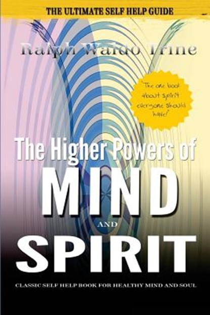 The Higher Powers of Mind and Spirit: Classic Self Help Book for Healthy Mind and Soul, Ralph Waldo Trine - Paperback - 9781519156020