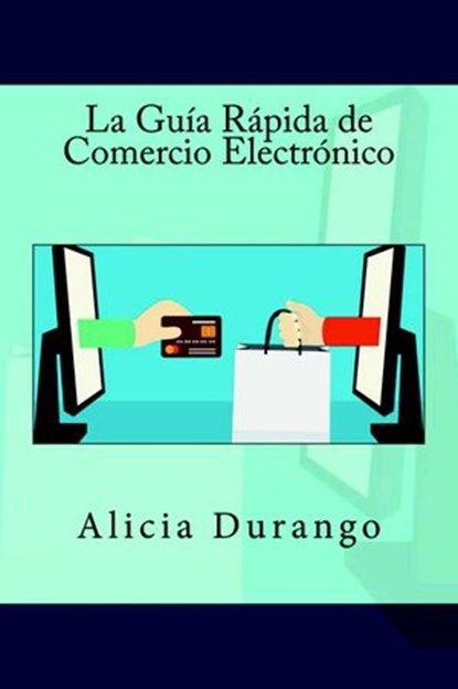 La Guía Rápida de Comercio Electrónico, Alicia Durango - Ebook - 9781519239396