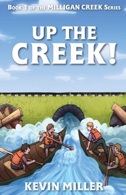Up the Creek!, Kevin Miller - Paperback - 9781519253262
