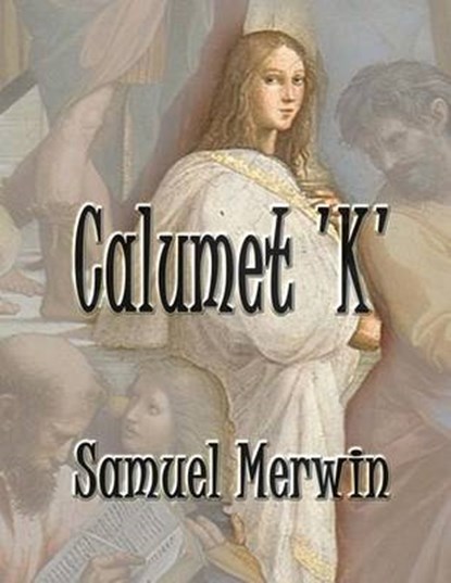 Calumet K, MERWIN,  Samuel ; Webster, Henry Kitchell - Overig - 9781519285706