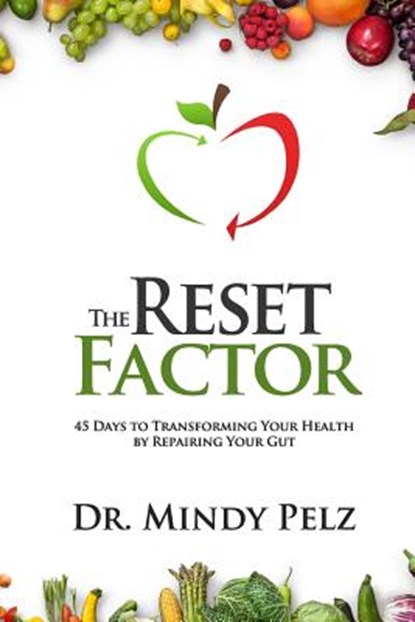 The Reset Factor: 45 Days to Transforming Your Health by Repairing Your Gut, Mindy Pelz - Paperback - 9781519299154