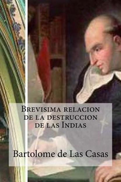 Brevisima relacion de la destruccion de las Indias, Bartolome de Las Casas - Paperback - 9781519327970