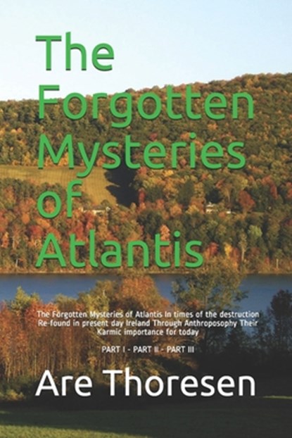The Forgotten Mysteries of Atlantis: The Forgotten Mysteries of Atlantis In times of the destruction Re-found in present day Ireland Through Anthropos, Are Simeon Thoresen - Paperback - 9781519393814