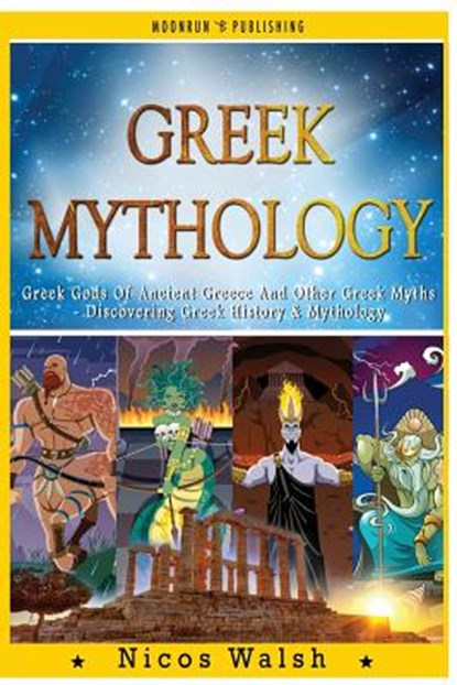 Greek Mythology: Greek Gods Of Ancient Greece And Other Greek Myths - Discovering Greek History & Mythology - 2nd Edition - With Pics, Nicos Walsh - Paperback - 9781519427960