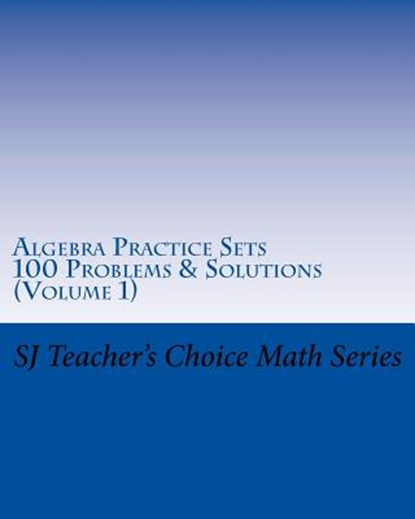 Algebra Practice Sets: 100 Problems and Solutions (Volume 1), Sanjay Jamindar - Paperback - 9781519534804