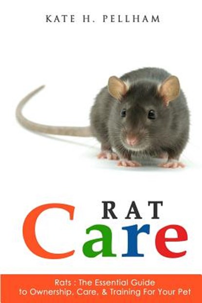 Rats: The Essential Guide to Ownership, Care, & Training for Your Pet, Kate H. Pellham - Paperback - 9781519566423