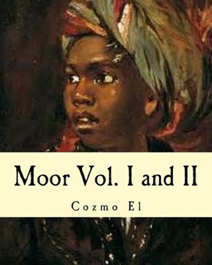 Moor Vol. I and II: What They didn't Teach You in Black History Class, Cozmo El - Paperback - 9781519582584