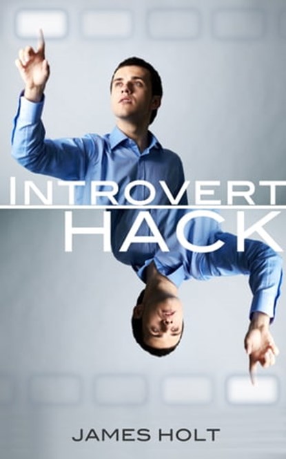 Introvert Hack: (More productivity in the quite way), James Holt - Ebook - 9781519582867