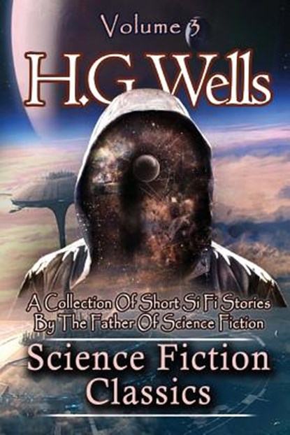 Science Fiction Classics: A Collection Of Short Si Fi Stories By The Father Of Science Fiction, H. G. Wells - Paperback - 9781519597663
