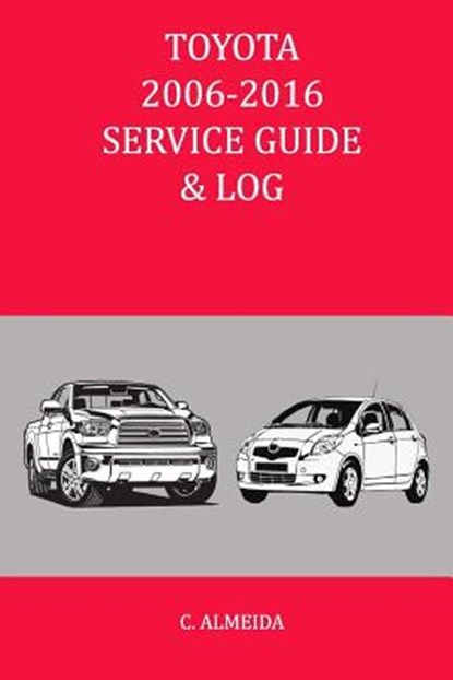 Toyota 2006-2016 Service Guide & Log, C. Almeida - Paperback - 9781519623232
