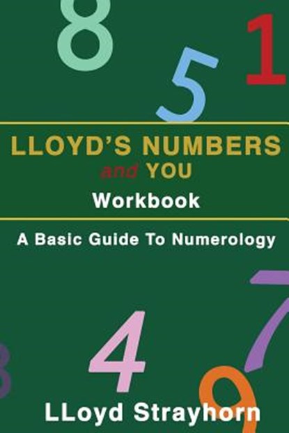 Lloyds Numbers and You Workbook: A Basic Guide to Numerology, Lloyd Strayhorn - Paperback - 9781519636751
