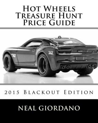 Hot Wheels Treasure Hunt Price Guide: 2015 Blackout Edition, Neal Giordano - Paperback - 9781519653611