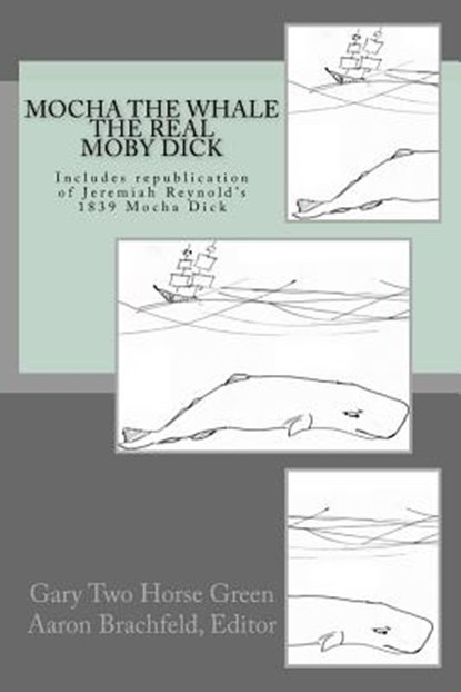 Mocha the Whale - the Real Moby Dick: With transcription of Jeremiah Reynold's Mocha Dick, Aaron Brachfeld - Paperback - 9781519660442