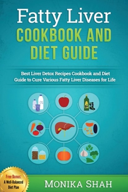 Fatty Liver Cookbook & Diet Guide, Monika Shah - Paperback - 9781519684882