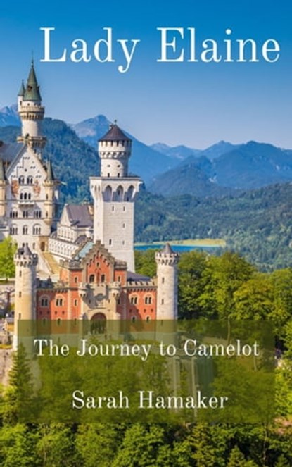Lady Elaine: The Journey to Camelot, Sarah Hamaker - Ebook - 9781519768438