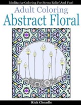 Adult Coloring Book: Abstract Floral Designs: Meditative Coloring for Stress Relief and Fun - Rick Cheadle - 9781519771261