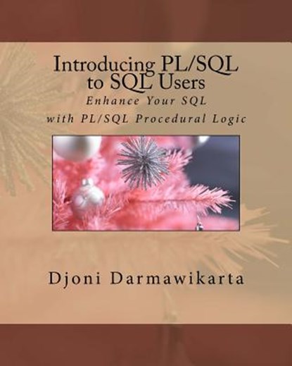 Introducing PL/SQL to SQL Users: Enhance Your SQL with PL/SQL Procedural Logic, Djoni Darmawikarta - Paperback - 9781519784674