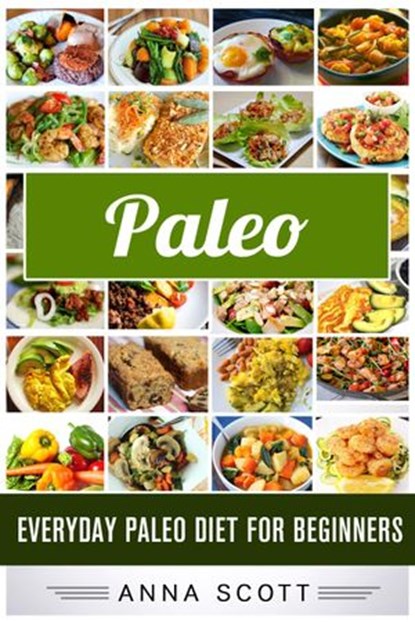 Paleo : Everyday Paleo Diet for Beginners, Anna Scott - Ebook - 9781519900388