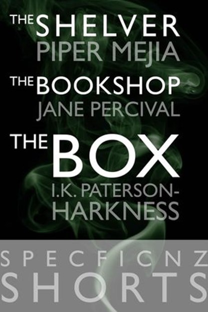 SpecFicNZ Shorts: "The Shelver" by Piper Mejia, "The Bookshop" by Jane Percival, and "The Box" by I.K. Paterson-Harkness, Piper Mejia ; Jane Percival ; I.K. Paterson-Harkness - Ebook - 9781519909183