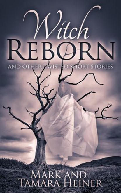 Witch Reborn and Other Twisted Short Stories, Tamara Hart Heiner ; Mark Heiner - Ebook - 9781519917669