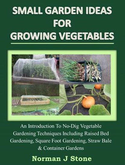 Small Garden Ideas For Growing Vegetables, Norman J Stone - Ebook - 9781519917997