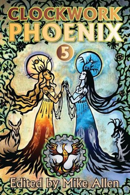 Clockwork Phoenix 5, Jason Kimble ; Rachael K. Jones ; Patricia Russo ; Marie Brennan ; Benjanun Sriduangkaew ; Rob Cameron ; A. C. Wise ; Gray Rinehart ; Sam Fleming ; Sunil Patel ; C. S. E. Cooney ; Carlos Hernandez ; Holly Heisey ; Barbara Krasnoff ; Sonya Taaffe ; Alex Da - Ebook - 9781519926326