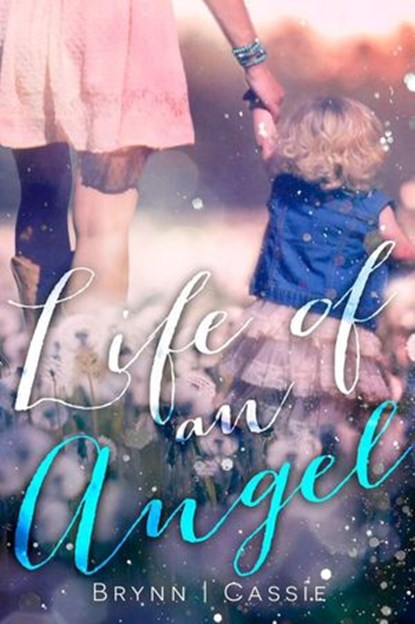 Life of an Angel, Cassie Miller ; Brynn Johnson - Ebook - 9781519929280