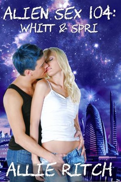Alien Sex 104: Whitt and Spri, Allie Ritch - Ebook - 9781519930385
