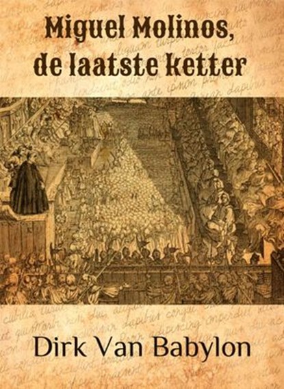 Miguel Molinos, de laatste ketter, Dirk Van Babylon - Ebook - 9781519931214
